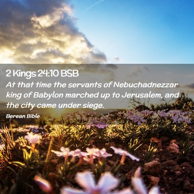 Picture 02 - 2 Kings 24:10 BSB - At that time the servants of Nebuchadnezzar king - Bible Verse Picture
