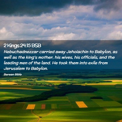 Picture 02 - 2 Kings 24:15 BSB - Nebuchadnezzar carried away Jehoiachin to - Bible Verse Picture