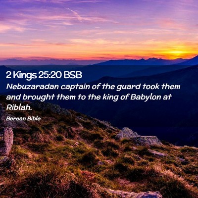 Picture 02 - 2 Kings 25:20 BSB - Nebuzaradan captain of the guard took them and - Bible Verse Picture