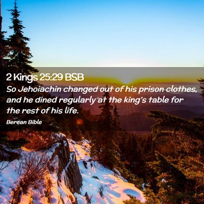 Picture 02 - 2 Kings 25:29 BSB - So Jehoiachin changed out of his prison clothes, - Bible Verse Picture