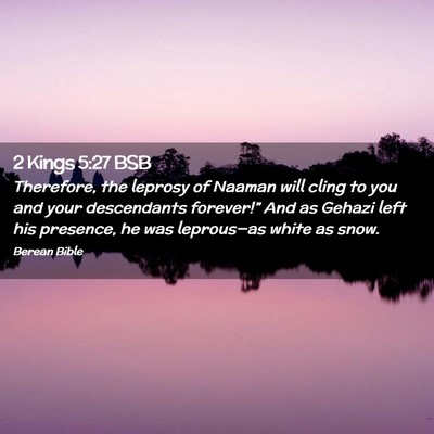 Picture 02 - 2 Kings 5:27 BSB - Therefore, the leprosy of Naaman will cling to - Bible Verse Picture
