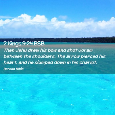 Picture 02 - 2 Kings 9:24 BSB - Then Jehu drew his bow and shot Joram between the - Bible Verse Picture