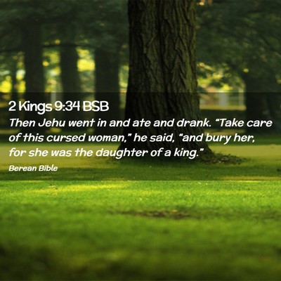 Picture 02 - 2 Kings 9:34 BSB - Then Jehu went in and ate and drank. “Take care - Bible Verse Picture