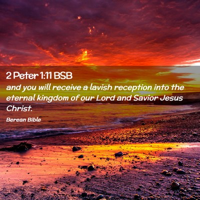Picture 02 - 2 Peter 1:11 BSB - and you will receive a lavish reception into the - Bible Verse Picture