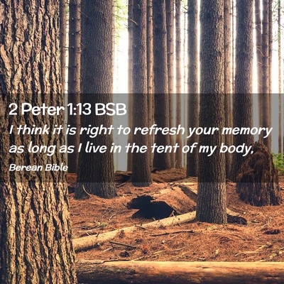 Picture 02 - 2 Peter 1:13 BSB - I think it is right to refresh your memory as - Bible Verse Picture