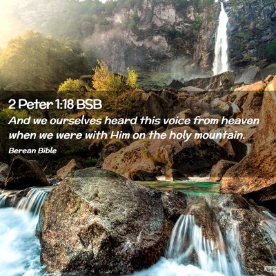 Picture 02 - 2 Peter 1:18 BSB - And we ourselves heard this voice from heaven - Bible Verse Picture