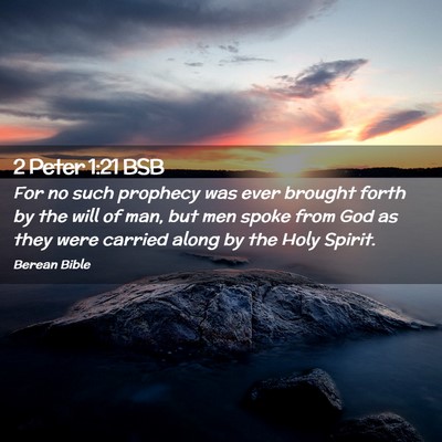 Picture 02 - 2 Peter 1:21 BSB - For no such prophecy was ever brought forth by - Bible Verse Picture