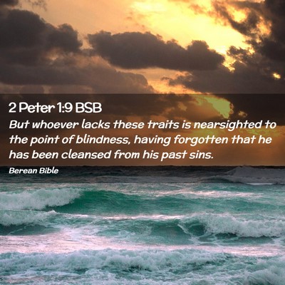 Picture 02 - 2 Peter 1:9 BSB - But whoever lacks these traits is nearsighted to - Bible Verse Picture