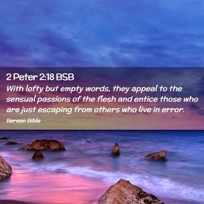 Picture 02 - 2 Peter 2:18 BSB - With lofty but empty words, they appeal to the - Bible Verse Picture