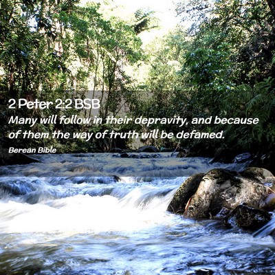Picture 02 - 2 Peter 2:2 BSB - Many will follow in their depravity, and because - Bible Verse Picture