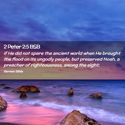 Picture 02 - 2 Peter 2:5 BSB - if He did not spare the ancient world when He - Bible Verse Picture