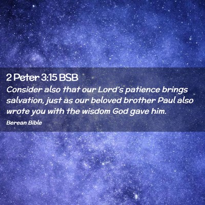 Picture 02 - 2 Peter 3:15 BSB - Consider also that our Lord’s patience brings - Bible Verse Picture