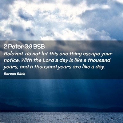 Picture 02 - 2 Peter 3:8 BSB - Beloved, do not let this one thing escape your - Bible Verse Picture