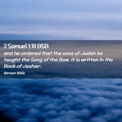 Picture 02 - 2 Samuel 1:18 BSB - and he ordered that the sons of Judah be taught - Bible Verse Picture