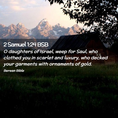 Picture 02 - 2 Samuel 1:24 BSB - O daughters of Israel, weep for Saul, who clothed - Bible Verse Picture