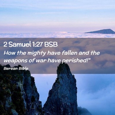 Picture 02 - 2 Samuel 1:27 BSB - How the mighty have fallen and the weapons of war - Bible Verse Picture