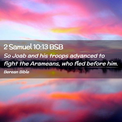 Picture 02 - 2 Samuel 10:13 BSB - So Joab and his troops advanced to fight the - Bible Verse Picture