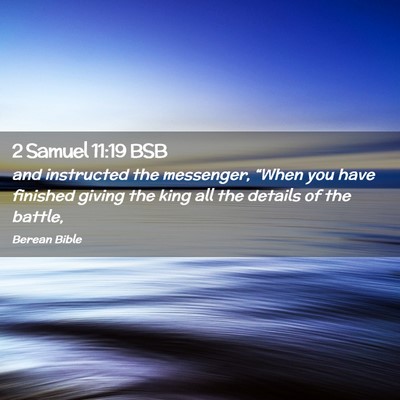 Picture 02 - 2 Samuel 11:19 BSB - and instructed the messenger, “When you have - Bible Verse Picture