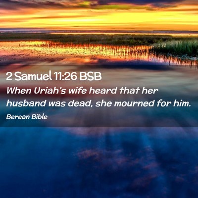 Picture 02 - 2 Samuel 11:26 BSB - When Uriah’s wife heard that her husband was - Bible Verse Picture
