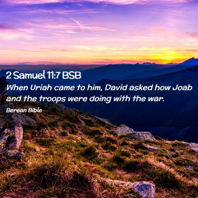 Picture 02 - 2 Samuel 11:7 BSB - When Uriah came to him, David asked how Joab and - Bible Verse Picture