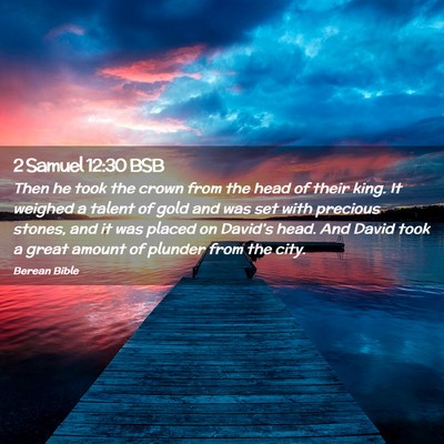 Picture 02 - 2 Samuel 12:30 BSB - Then he took the crown from the head of their - Bible Verse Picture