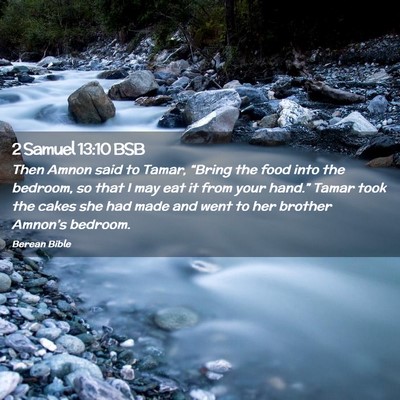 Picture 02 - 2 Samuel 13:10 BSB - Then Amnon said to Tamar, “Bring the food into - Bible Verse Picture