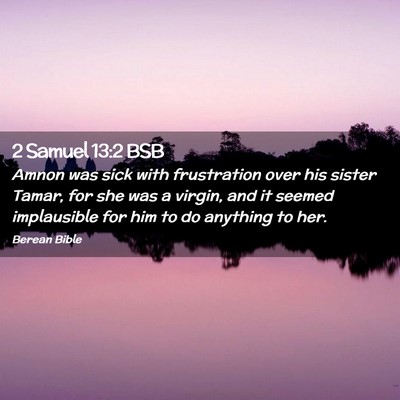 Picture 02 - 2 Samuel 13:2 BSB - Amnon was sick with frustration over his sister - Bible Verse Picture