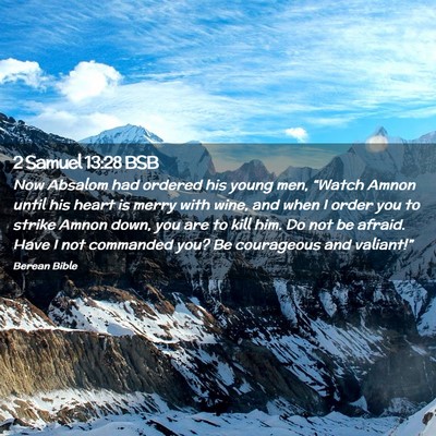 Picture 02 - 2 Samuel 13:28 BSB - Now Absalom had ordered his young men, “Watch - Bible Verse Picture