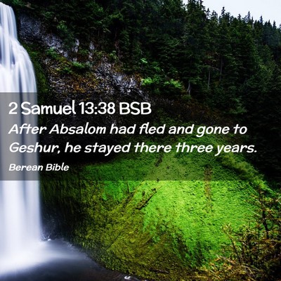 Picture 02 - 2 Samuel 13:38 BSB - After Absalom had fled and gone to Geshur, he - Bible Verse Picture