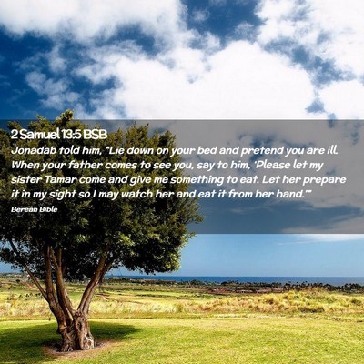 Picture 02 - 2 Samuel 13:5 BSB - Jonadab told him, “Lie down on your bed and - Bible Verse Picture