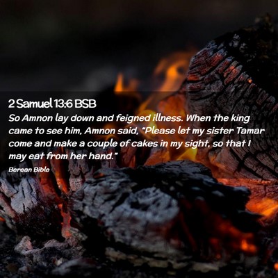 Picture 02 - 2 Samuel 13:6 BSB - So Amnon lay down and feigned illness. When the - Bible Verse Picture