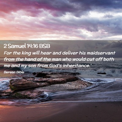 Picture 02 - 2 Samuel 14:16 BSB - For the king will hear and deliver his - Bible Verse Picture