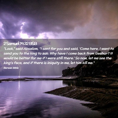 Picture 02 - 2 Samuel 14:32 BSB - “Look,” said Absalom, “I sent for you and - Bible Verse Picture