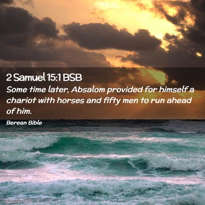 Picture 02 - 2 Samuel 15:1 BSB - Some time later, Absalom provided for himself a - Bible Verse Picture