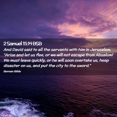 Picture 02 - 2 Samuel 15:14 BSB - And David said to all the servants with him in - Bible Verse Picture