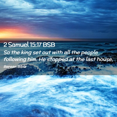 Picture 02 - 2 Samuel 15:17 BSB - So the king set out with all the people following - Bible Verse Picture