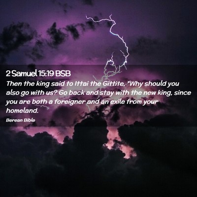Picture 02 - 2 Samuel 15:19 BSB - Then the king said to Ittai the Gittite, “Why - Bible Verse Picture