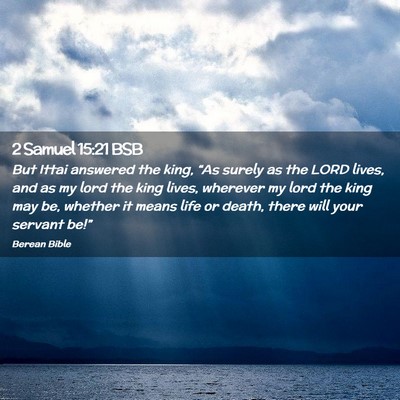 Picture 02 - 2 Samuel 15:21 BSB - But Ittai answered the king, “As surely as the - Bible Verse Picture