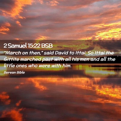 Picture 02 - 2 Samuel 15:22 BSB - “March on then,” said David to Ittai. So - Bible Verse Picture