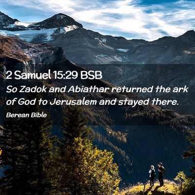Picture 02 - 2 Samuel 15:29 BSB - So Zadok and Abiathar returned the ark of God to - Bible Verse Picture