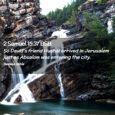 Picture 02 - 2 Samuel 15:37 BSB - So David’s friend Hushai arrived in Jerusalem - Bible Verse Picture