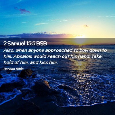 Picture 02 - 2 Samuel 15:5 BSB - Also, when anyone approached to bow down to him, - Bible Verse Picture