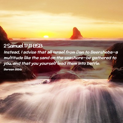 Picture 02 - 2 Samuel 17:11 BSB - Instead, I advise that all Israel from Dan to - Bible Verse Picture