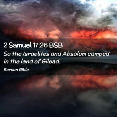 Picture 02 - 2 Samuel 17:26 BSB - So the Israelites and Absalom camped in the land - Bible Verse Picture
