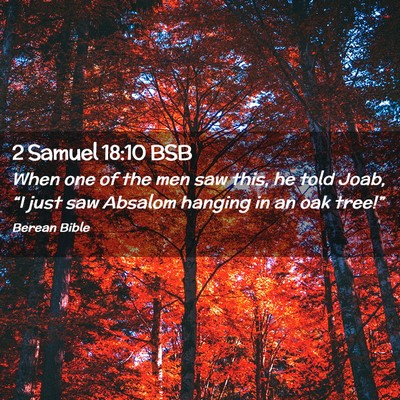 Picture 02 - 2 Samuel 18:10 BSB - When one of the men saw this, he told Joab, “I - Bible Verse Picture