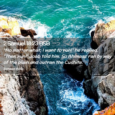 Picture 02 - 2 Samuel 18:23 BSB - “No matter what, I want to run!” he replied. - Bible Verse Picture