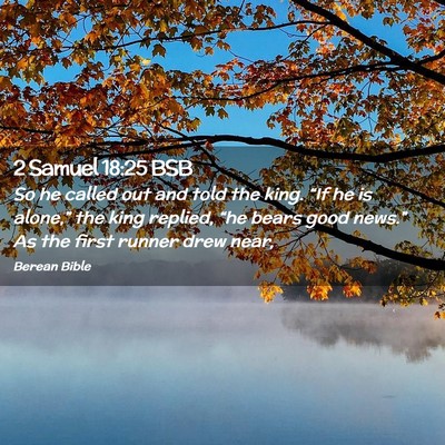 Picture 02 - 2 Samuel 18:25 BSB - So he called out and told the king. “If he is - Bible Verse Picture