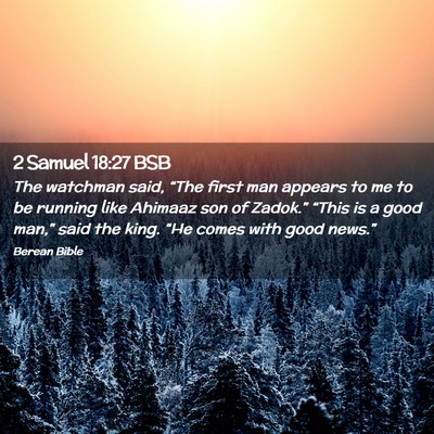 Picture 02 - 2 Samuel 18:27 BSB - The watchman said, “The first man appears to me - Bible Verse Picture