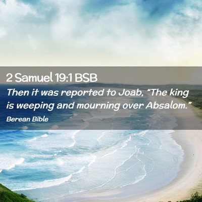 Picture 02 - 2 Samuel 19:1 BSB - Then it was reported to Joab, “The king is - Bible Verse Picture