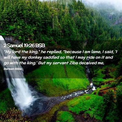 Picture 02 - 2 Samuel 19:26 BSB - “My lord the king,” he replied, “because I - Bible Verse Picture